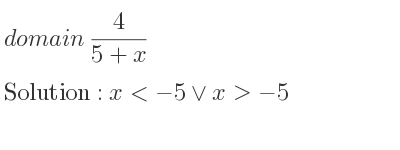 The domain of 4/(5+x) is x<-5\lor x>-5